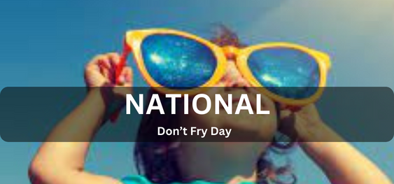 National Don’t Fry Day [ नेशनल डोंट फ्राई डे]